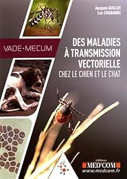 Vade-Mecum des maladies à transmission vectorielle chez le chien et le chat