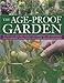 The Age-Proof Garden: 101 practical ideas and projects for stress-free, low-maintenance senior gardening, shown step by step in more than 500 photographs by 