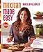Mexican Made Easy: Everyday Ingredients, Extraordinary Flavor - Book by Marcela Valladolid