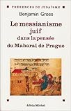 Messianisme Juif Dans La Pensee Du Maharal de Prague (Le) (Collections Spiritualites) (French Editio by 