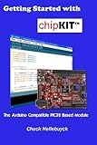 Getting Started with chipKIT: The Arduino Compatible PIC32 Based Module Getting Started with chipKIT: The Arduino Compatible PIC32 Based Module