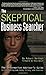 The Skeptical Business Searcher: The Information Advisor's Guide to Evaluating Web Data, Sites, and Sources by