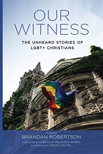 Our Witness: The Unheard Stories of LGBT+ Christians by
