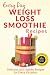 Weight Loss Smoothies: The Beginner's Guide to Losing Weight with Smoothies: Refreshing, Healthy Wei by Ranae Richoux