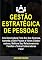 Livro Gestão Estratégica de Pessoas: Crie Uma Cultura Forte Em Sua Empresa, Aprenda a Gerir Poucos e Vários Colaboradores, Melhore Seu Relacionamento Familiar e Tenha Colaboradores Fiéis!