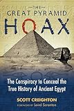 The Great Pyramid Hoax: The Conspiracy to Conceal the True History of Ancient Egypt by Scott Creighton, Laird Scranton