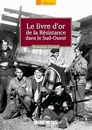 Le  livre d'or de la Résistance dans le Sud-Ouest