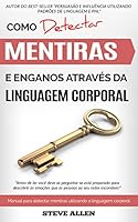 Linguagem corporal - Como detectar mentiras e enganos atrav&eacute;s da linguagem corporal: Manual para detectar mentiras utilizando a linguagem corporal
