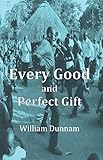Every Good and Perfect Gift by William Dunnam