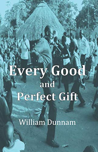 Every Good and Perfect Gift by William Dunnam
