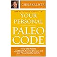 Your Personal Paleo Code: The 3-Step Plan to Lose Weight, Reverse Disease, and Stay Fit and Healthy for Life