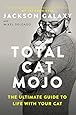 Total Cat Mojo: The Ultimate Guide to Life with Your Cat