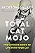 Total Cat Mojo: The Ultimate Guide to Life with Your Cat - Book by Jackson Galaxy