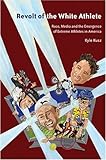 Revolt of the White Athlete: Race, Media and the Emergence of Extreme Athletes in America (Intersect by