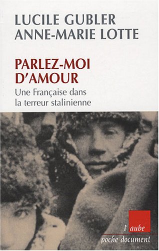 Parlez-moi d'amour: une Française dans la terreur stalinienne