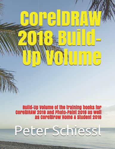 CorelDRAW 2018 Build-Up Volume: Build-Up Volume of the training books for CorelDRAW 2018 and Photo-Paint 2018 as well as CorelDraw Home & Student 2018