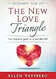 The New Love Triangle: Your Practical Guide to a Love-filled Life! (Recalibrate Your Life Book 1) by Allen Vaysberg