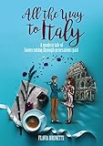 All the Way to Italy: A modern tale of homecoming through generations past by