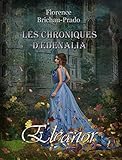 Les Chroniques d'Edenalia: Eleanor (T1) (French Edition) by Florence Brichau-Prado