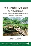 An Integrative Approach to Counseling: Bridging Chinese Thought, Evolutionary Theory, and Stress Management (Multicultural Aspects of Counseling And Psychotherapy)