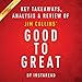 Good to Great: Why Some Companies Make the Leap...and Others Don't, by Jim Collins: Key Takeaways, Analysis & Review