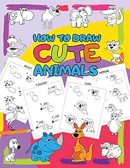How To Draw Cute Animals Easy Step By Step Drawing For Kids 30 Pretty Animals In 5 Simple Steps I Can Draw Book 1
