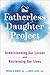 The Fatherless Daughter Project: Understanding Our Losses and Reclaiming Our Lives - Book by Denna Babul