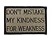 Dont Mistake My Kindness for Weakness Tactical Hook and Loop Fully Embroidered Morale Tags Patch (Coyote and Black)