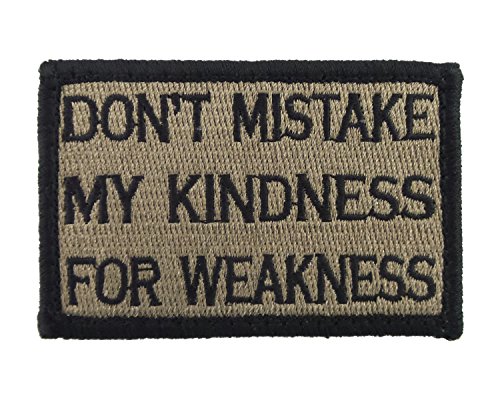 Dont Mistake My Kindness for Weakness Tactical Hook and Loop Fully Embroidered Morale Tags Patch (Coyote and Black)