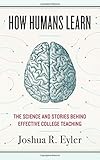Joshua Eyler, "How Humans Learn: The Science and Stories behind Effective College Teaching" (West Virginia UP, 2018)