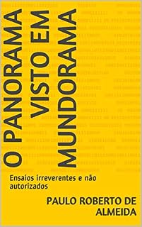 Livro O panorama visto em Mundorama: Ensaios irreverentes e não autorizados (Pensamento Político Livro 7)