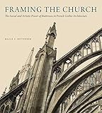Framing the Church: The Social and Artistic Power of Buttresses in French Gothic Architecture by 
