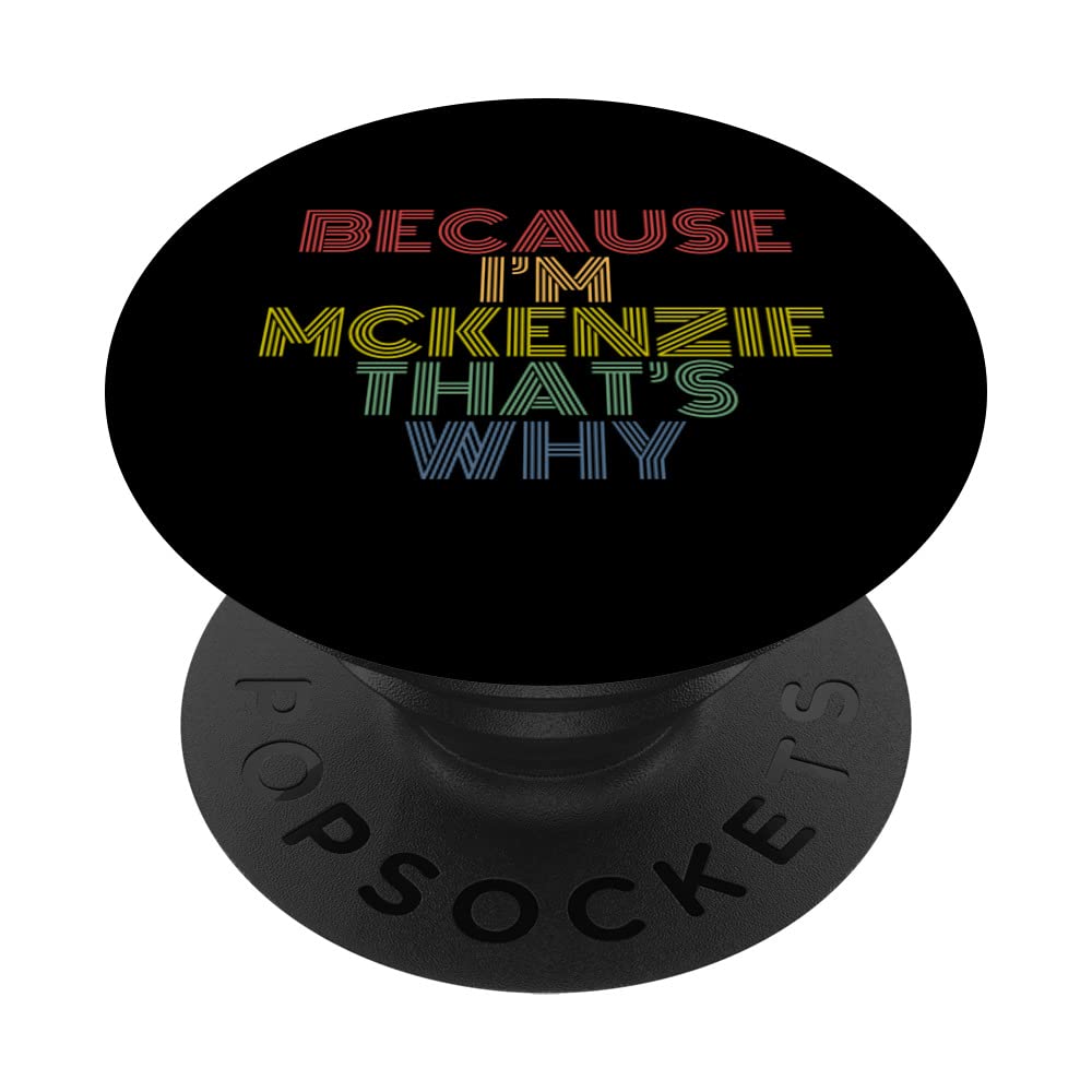 Because I'm Mckenzie That's Why Funny Personalized Name PopSockets Swappable PopGrip