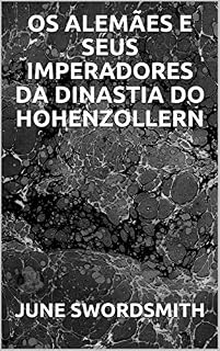 Livro OS ALEMÃES E SEUS IMPERADORES DA DINASTIA DO HOHENZOLLERN