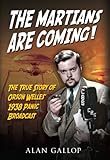 The Martians are Coming!: The True Story of Orson Welles' 1938 Panic Broadcast by Alan Gallop