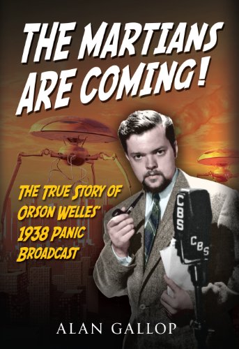 The Martians are Coming!: The True Story of Orson Welles' 1938 Panic Broadcast by Alan Gallop