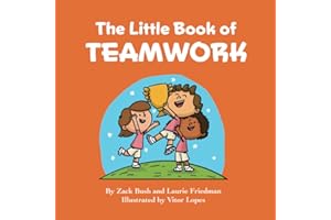 The Little Book of Teamwork: Introduction for Children to Teams, Groups, Group Dynamics, Cooperation, Working with Others for Kids Ages 3 10, Preschool, Kindergarten, First Grade