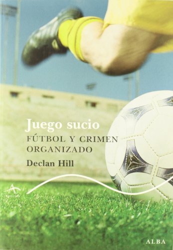 Juego Sucio Foul Play Futbol Y Crimen Organizado Soccer And Organized Crime Spanish Edition By Declan Hill 2010 05 04 Amazon Com Books