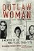 Outlaw Woman by Roxanne Dunbar-Ortiz