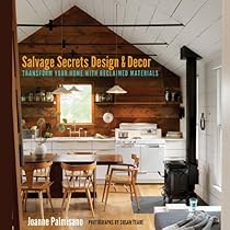 Salvage Secrets Design  Decor: Transform Your Home with Reclaimed Materials: Transform Your Home with Reclaimed Materials