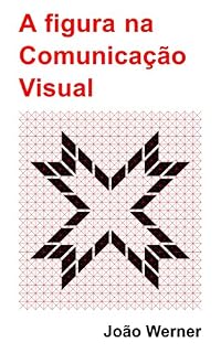 Livro A figura na Comunicação Visual (Introdução à Comunicação Visual Livro 1)
