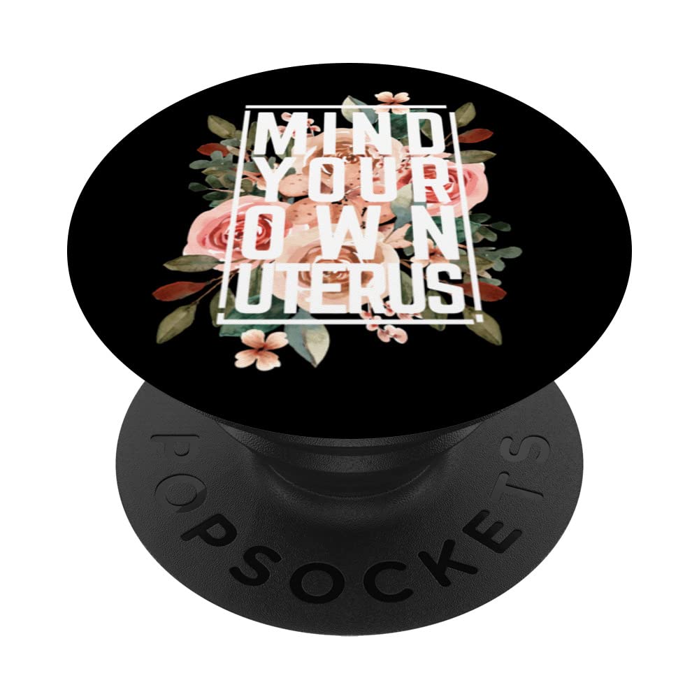 Mind Your Own Uterus Feminist Pro Choice Empowerment Pro Roe PopSockets Swappable PopGrip