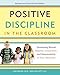 Positive Discipline in the Classroom: Developing Mutual Respect, Cooperation, and Responsibility in Your Classroom