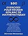 100 EXERCICES POUR RÉUSSIR SON BAC DE MATHÉMATIQUES (French Edition) by Merwane Bezzaouya