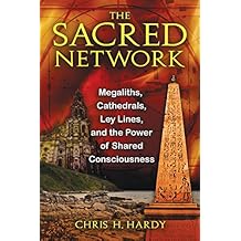 The Sacred Network: Megaliths, Cathedrals, Ley Lines, and the Power of Shared Consciousness