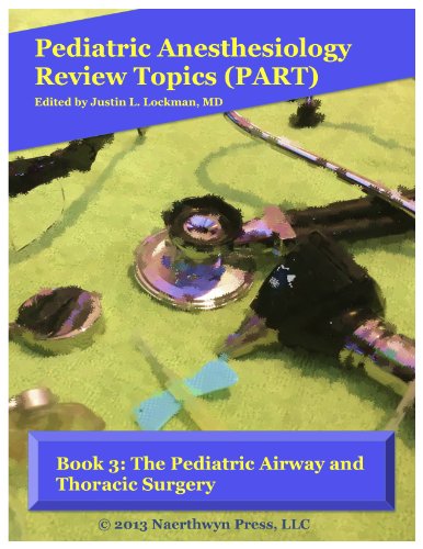 Book 3: The Pediatric Airway and Thoracic Surgery (Pediatric Anesthesiology Review Topics)