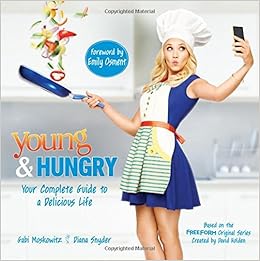 Young & Hungry: Your Complete Guide to a Delicious Life, by Gabi Moskowitz Diana Snyder Young & Hungry: Your Complete Guide to a Delicious Life, by Gabi Moskowitz Diana Snyder