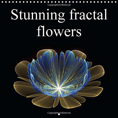 Stunning Fractal Flowers: A Stroll Through the Fractal World (Calvendo Art)