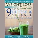 Weight Loss Smoothies: 9-Day Detox & Cleanse: Over 50 Recipes Included! by