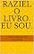 Livro RAZIEL O LIVRO. Eu Sou.